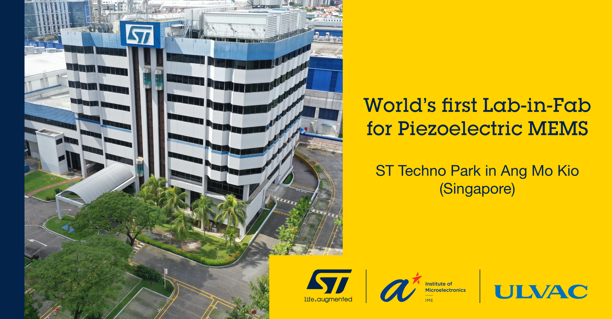 STMicroelectronics Establishes World’s First “Lab-in-Fab” to Advance Adoption of Piezoelectric MEMS in Singapore in Partnership with A*STAR and ULVAC