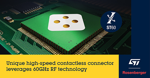 Rosenberger and STMicroelectronics Cooperate to Develop a Unique High-Speed Contactless Connector Based on 60GHz Wireless Technology